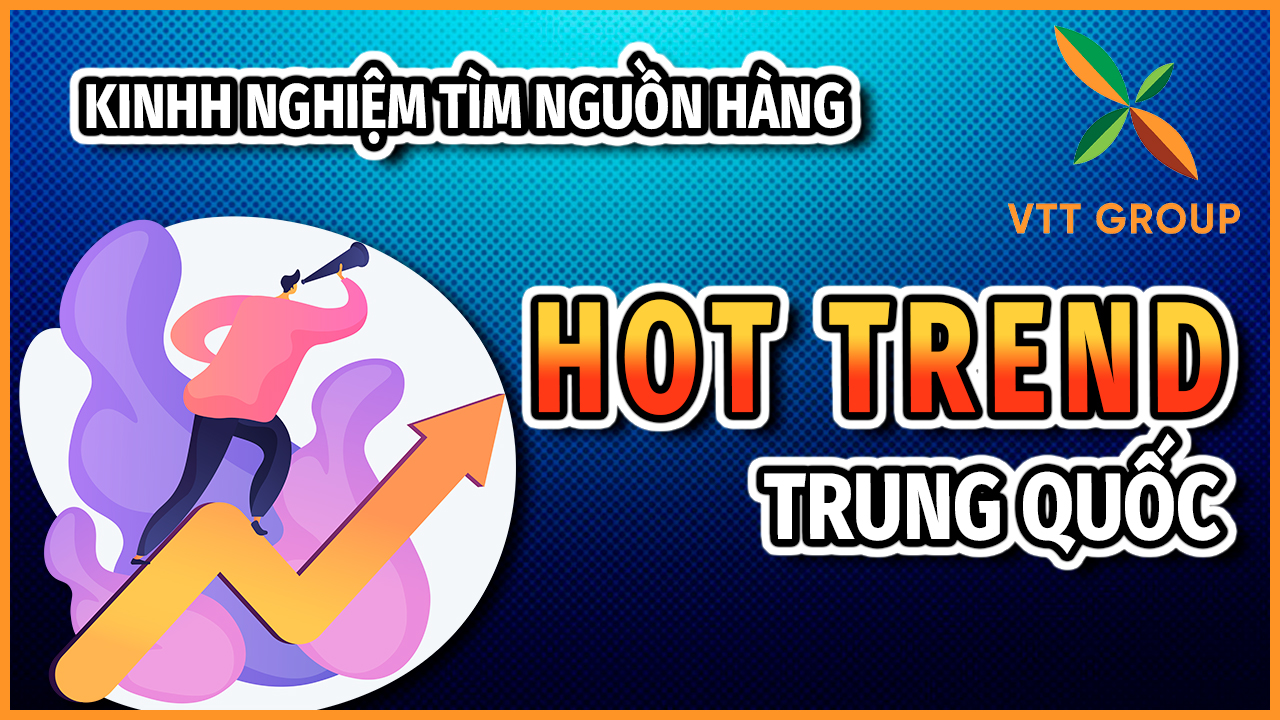 Kinh nghiệm tìm kiếm nguồn hàng hot trend tại Trung Quốc